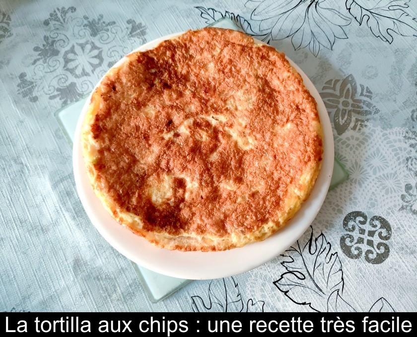 La tortilla aux chips : une recette très facile La tortilla aux chips : une recette très facile
