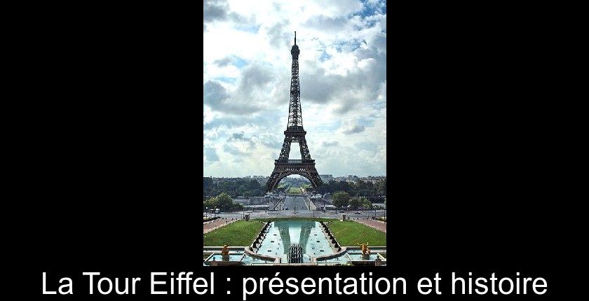 La Tour Eiffel : présentation et histoire