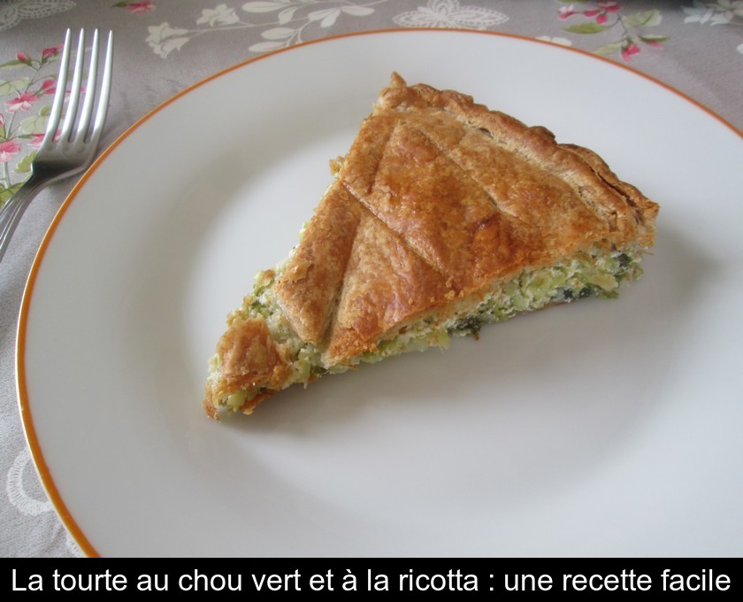 La tourte au chou vert et à la ricotta : une recette facile La tourte au chou vert et à la ricotta : une recette facile