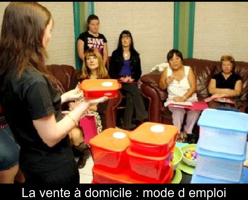 La vente à domicile : mode d'emploi