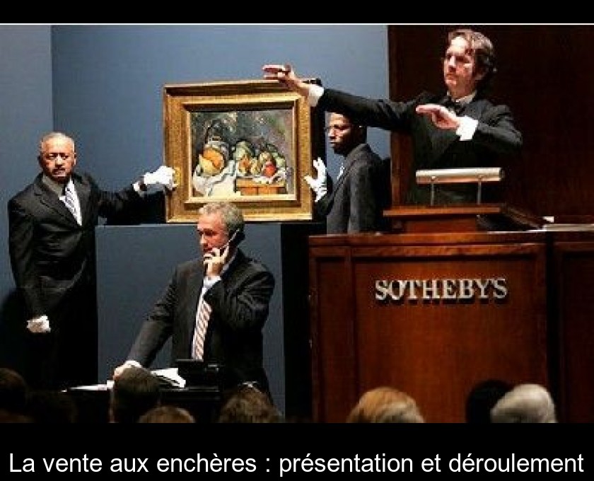 La vente aux enchères : présentation et déroulement La vente aux enchères : présentation et déroulement