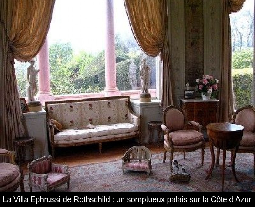 La Villa Ephrussi de Rothschild : un somptueux palais sur la Côte d'Azur La Villa Ephrussi de Rothschild : un somptueux palais sur la Côte d'Azur