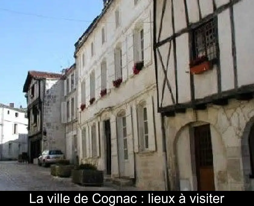 La ville de Cognac : lieux à visiter