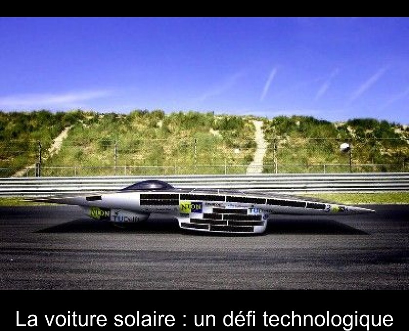 La voiture solaire : un défi technologique La voiture solaire : un défi technologique