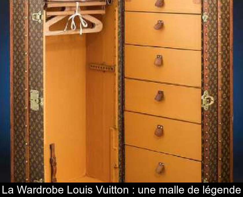 La Wardrobe Louis Vuitton : une malle de légende La Wardrobe Louis Vuitton : une malle de légende