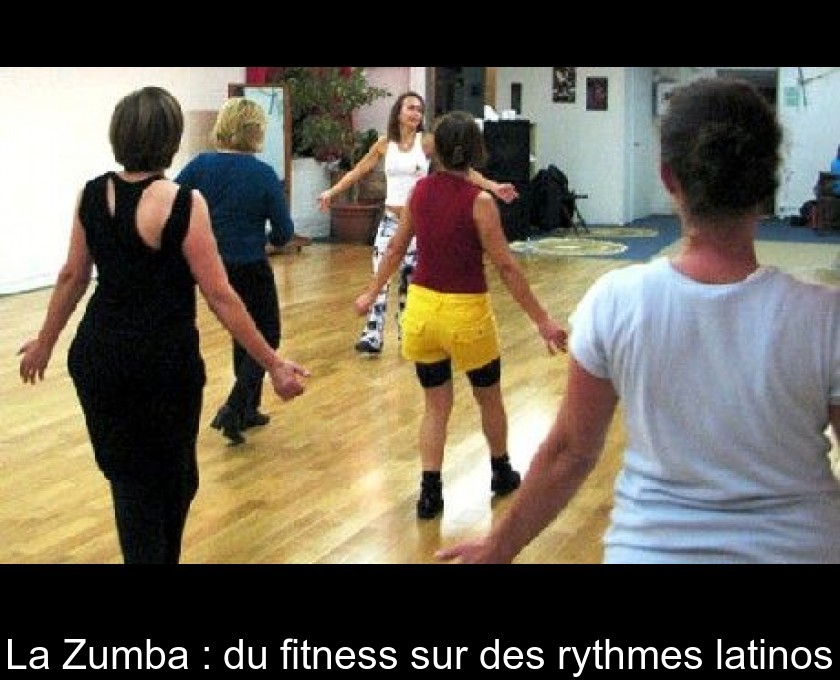 La Zumba : du fitness sur des rythmes latinos La Zumba : du fitness sur des rythmes latinos
