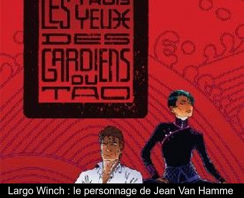 Largo Winch : le personnage de Jean Van Hamme Largo Winch : le personnage de Jean Van Hamme