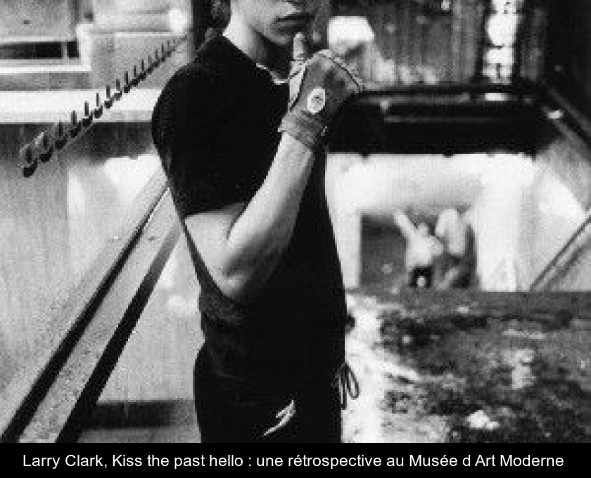 Larry Clark, Kiss the past hello : une rétrospective au Musée d'Art Moderne 