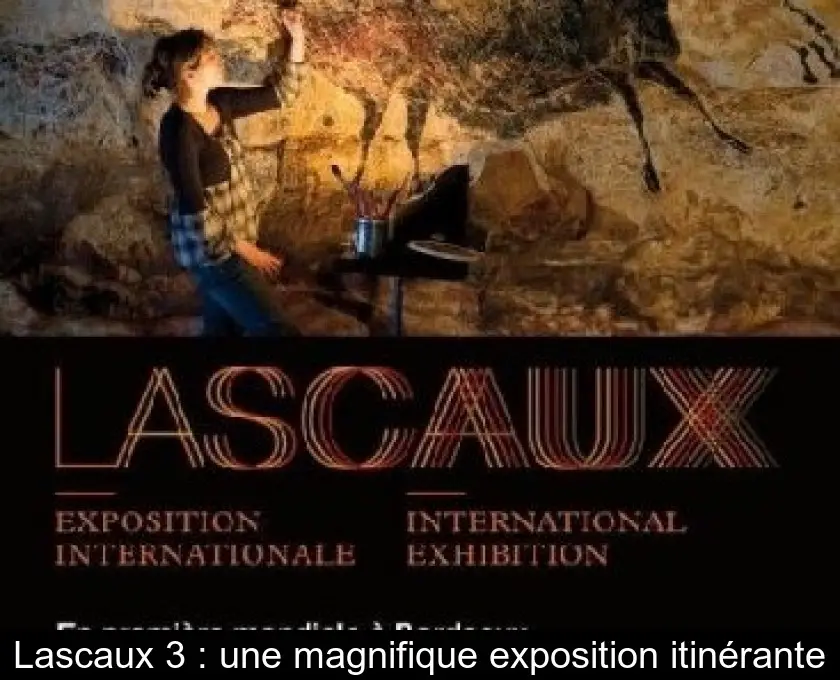Lascaux 3 : une magnifique exposition itinérante