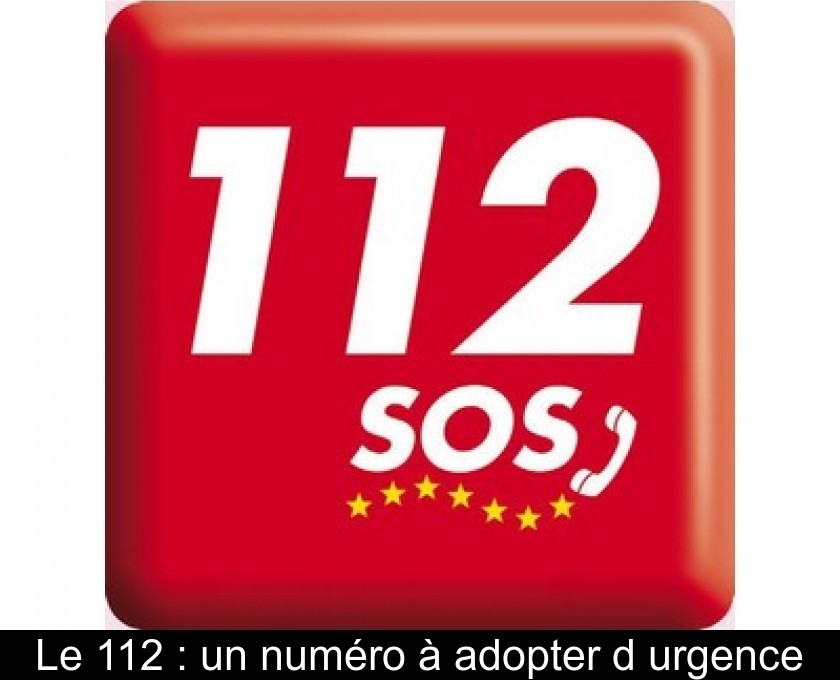 Le 112 : un numéro à adopter d'urgence Le 112 : un numéro à adopter d'urgence