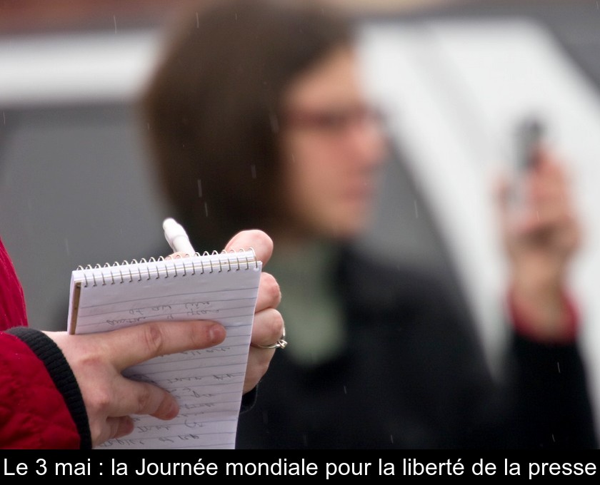 Le 3 mai : la Journée mondiale pour la liberté de la presse