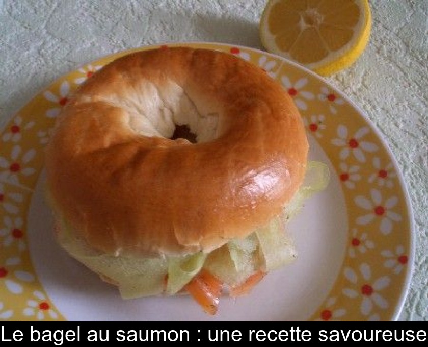 Le bagel au saumon : une recette savoureuse Le bagel au saumon : une recette savoureuse