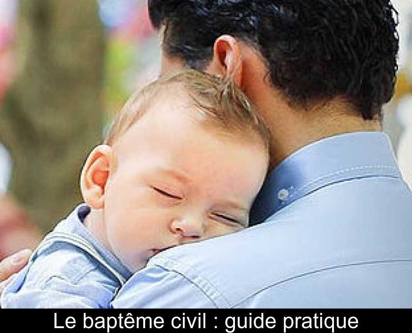 Le baptême civil : guide pratique Le baptême civil : guide pratique