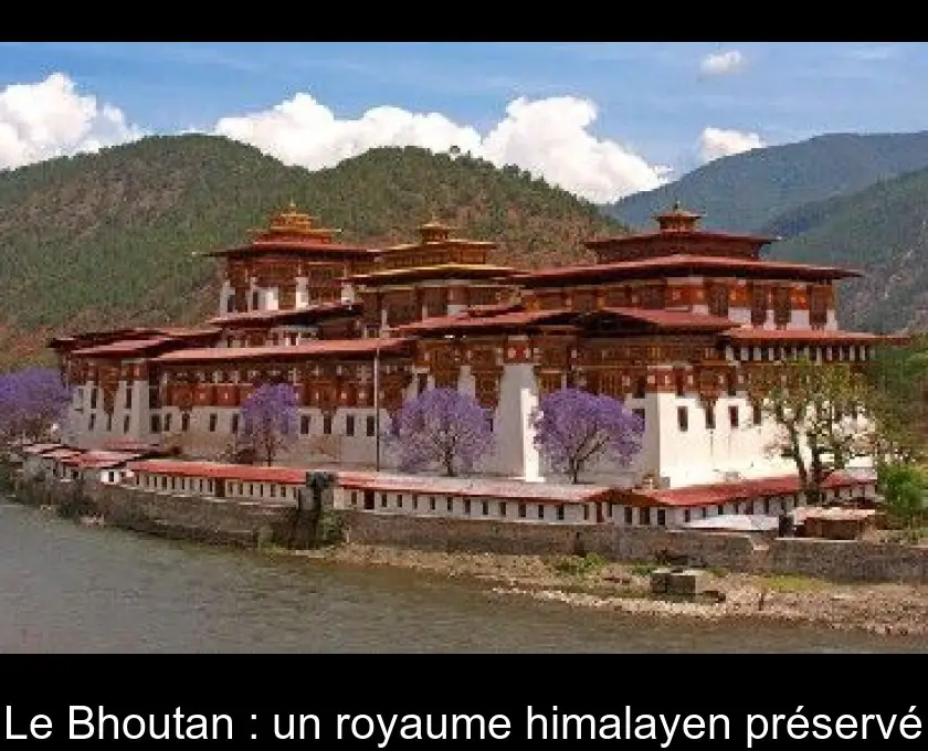 Le Bhoutan : un royaume himalayen préservé