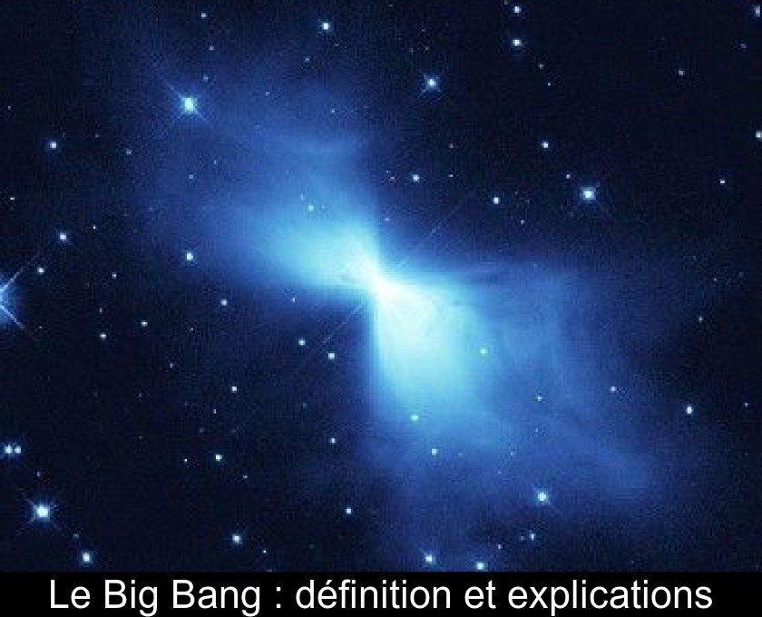 Le Big Bang : définition et explications