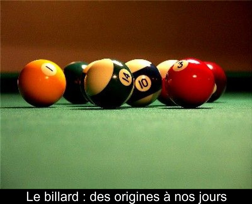 Le billard : des origines à nos jours Le billard : des origines à nos jours