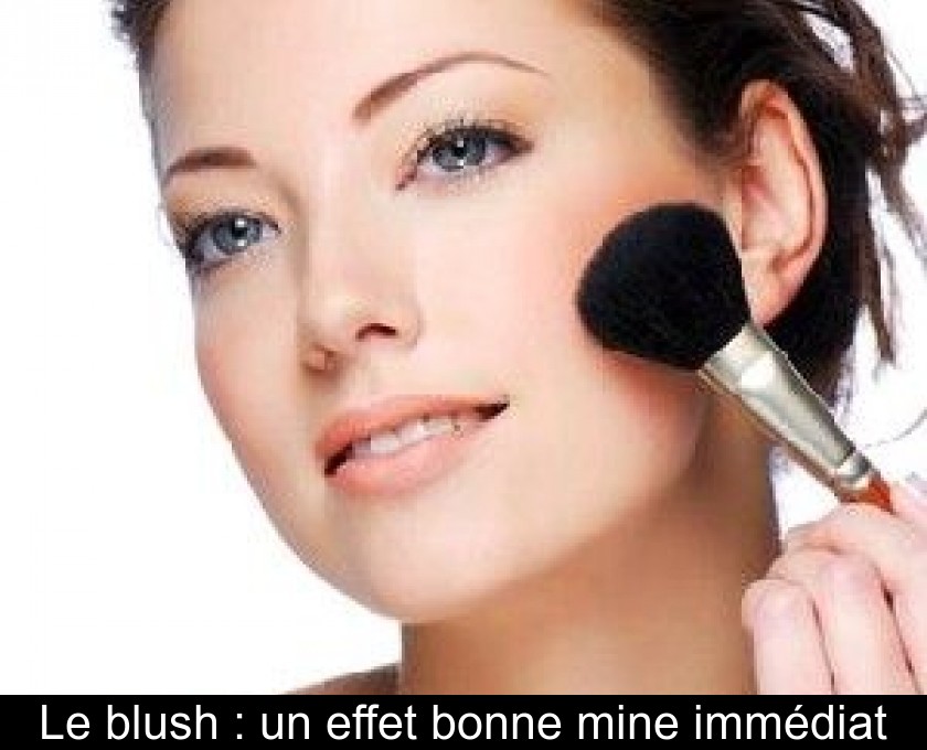 Le blush : un effet bonne mine immédiat