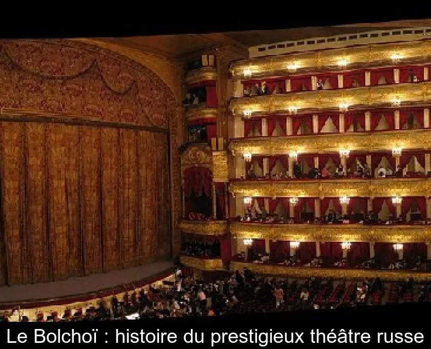 Le Bolchoï : histoire du prestigieux théâtre russe