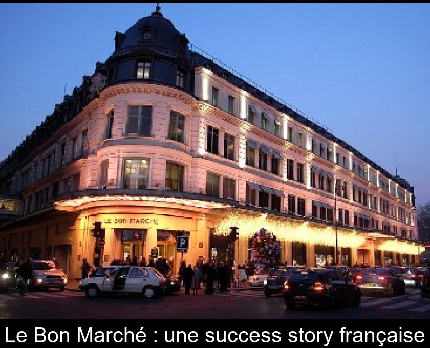 Le Bon Marché : une success story française Le Bon Marché : une success story française