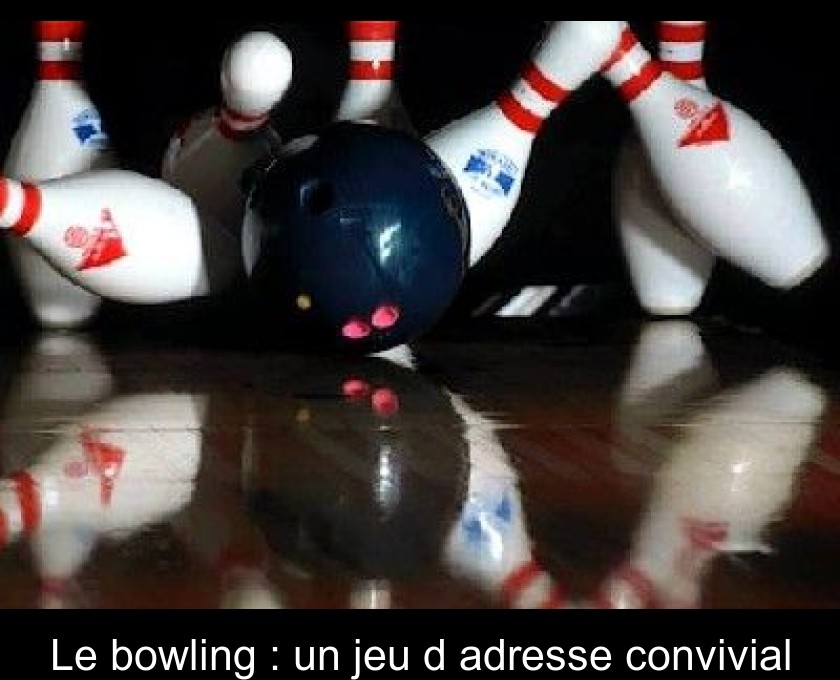 Le bowling : un jeu d'adresse convivial Le bowling : un jeu d'adresse convivial