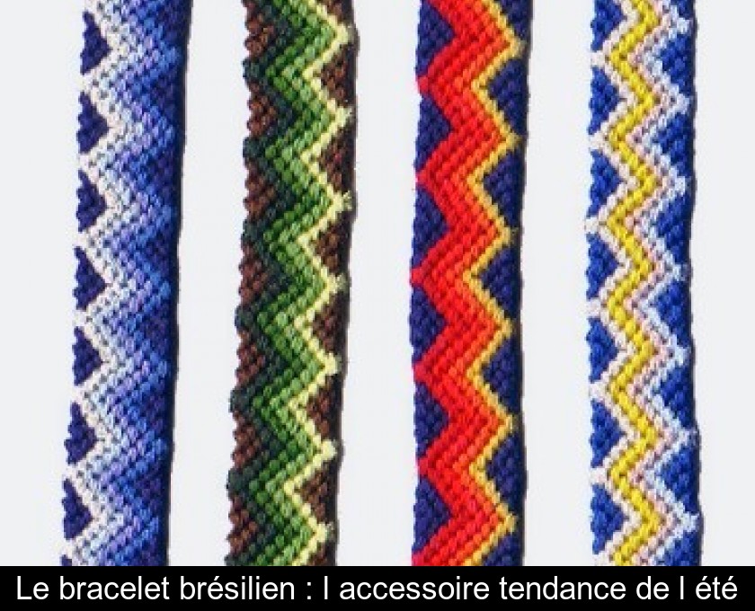 Le bracelet brésilien : l'accessoire tendance de l'été Le bracelet brésilien : l'accessoire tendance de l'été