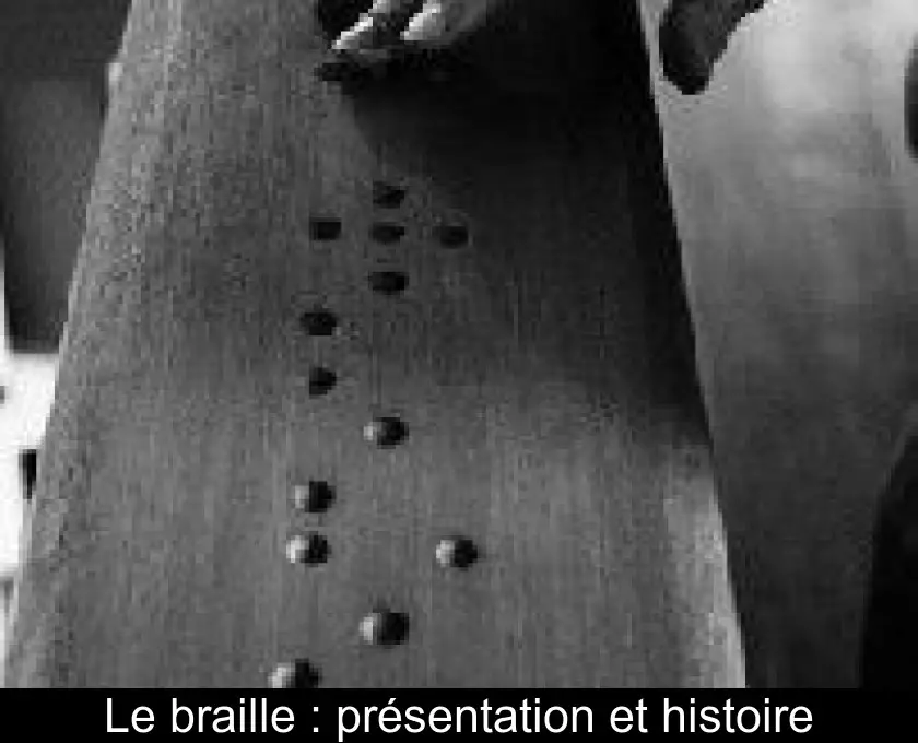 Le braille : présentation et histoire