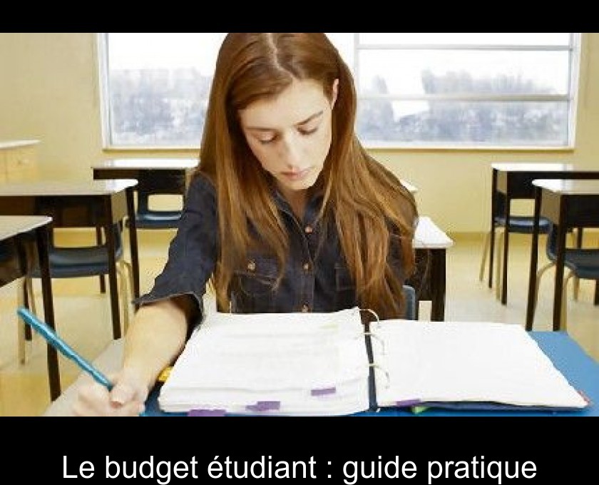 Le budget étudiant : guide pratique Le budget étudiant : guide pratique