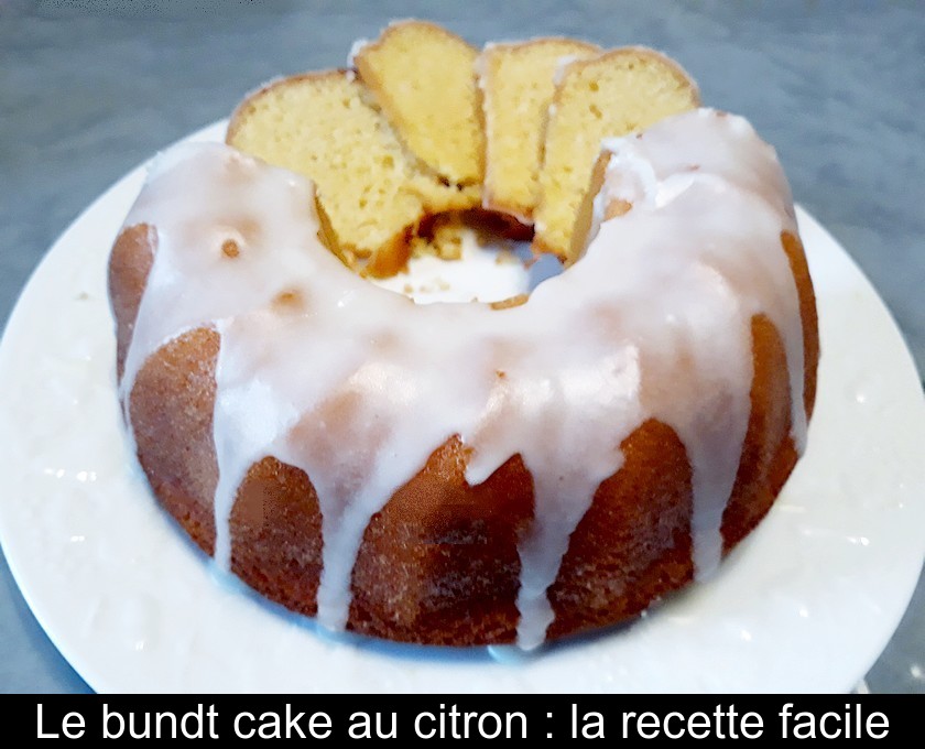 Le bundt cake au citron : la recette facile Le bundt cake au citron : la recette facile