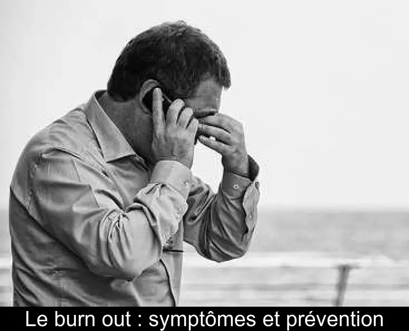 Le burn out : symptômes et prévention