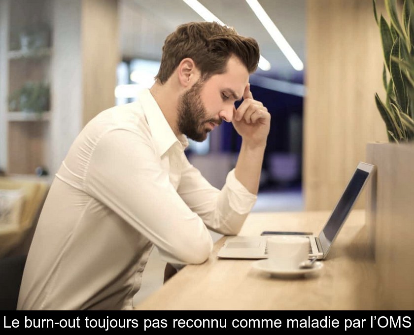 Le burn-out toujours pas reconnu comme maladie par l’OMS