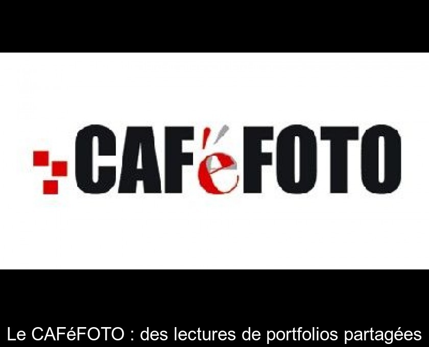 Le CAFéFOTO : des lectures de portfolios partagées Le CAFéFOTO : des lectures de portfolios partagées