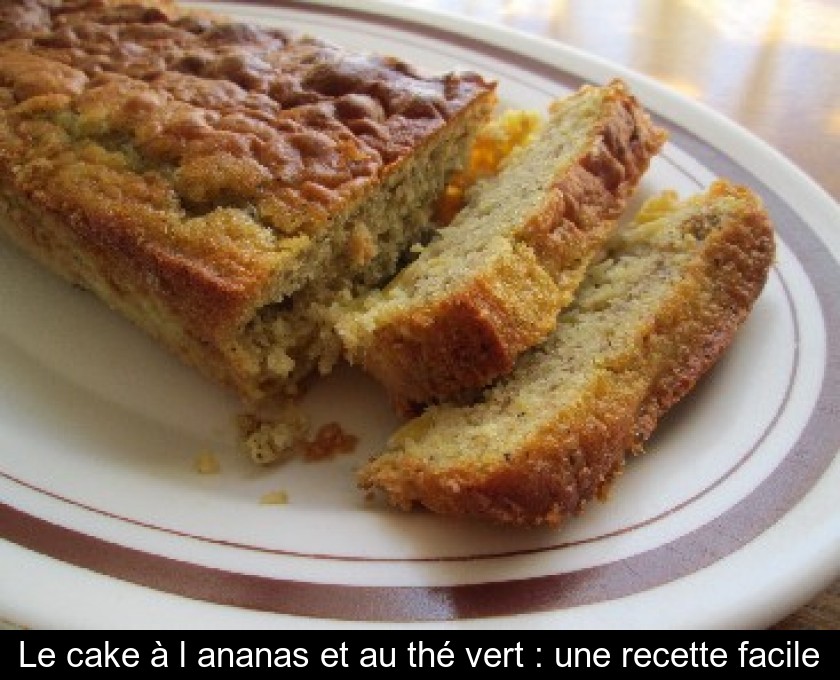 Le cake à l'ananas et au thé vert : une recette facile Le cake à l'ananas et au thé vert : une recette facile