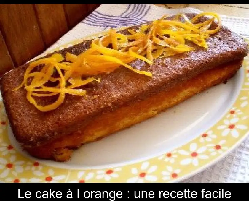Le cake à l'orange : une recette facile