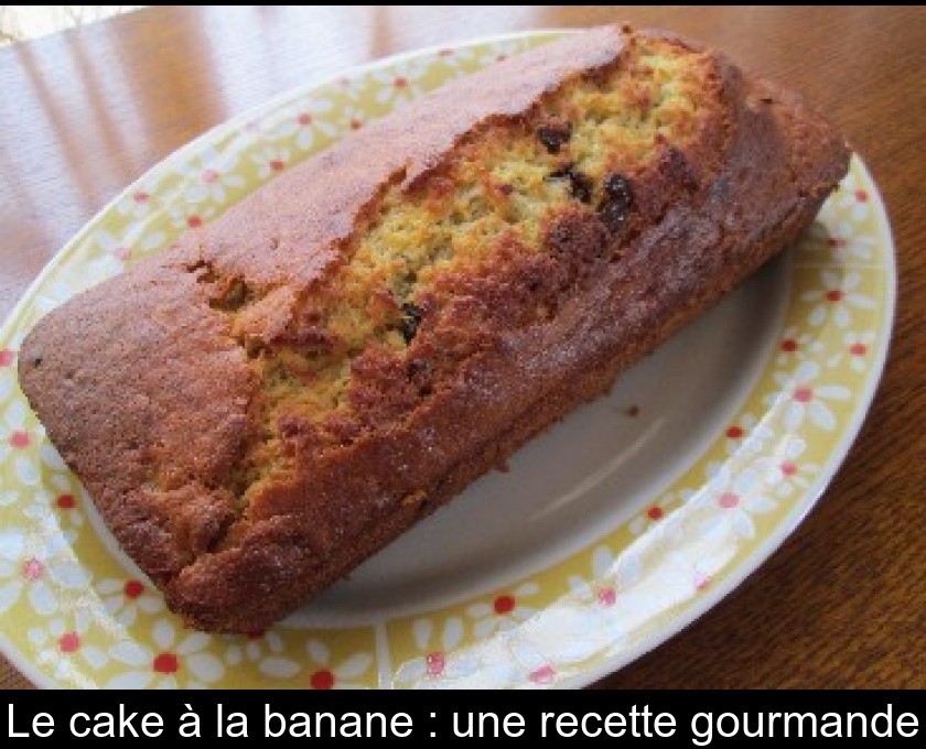 Le cake à la banane : une recette gourmande Le cake à la banane : une recette gourmande