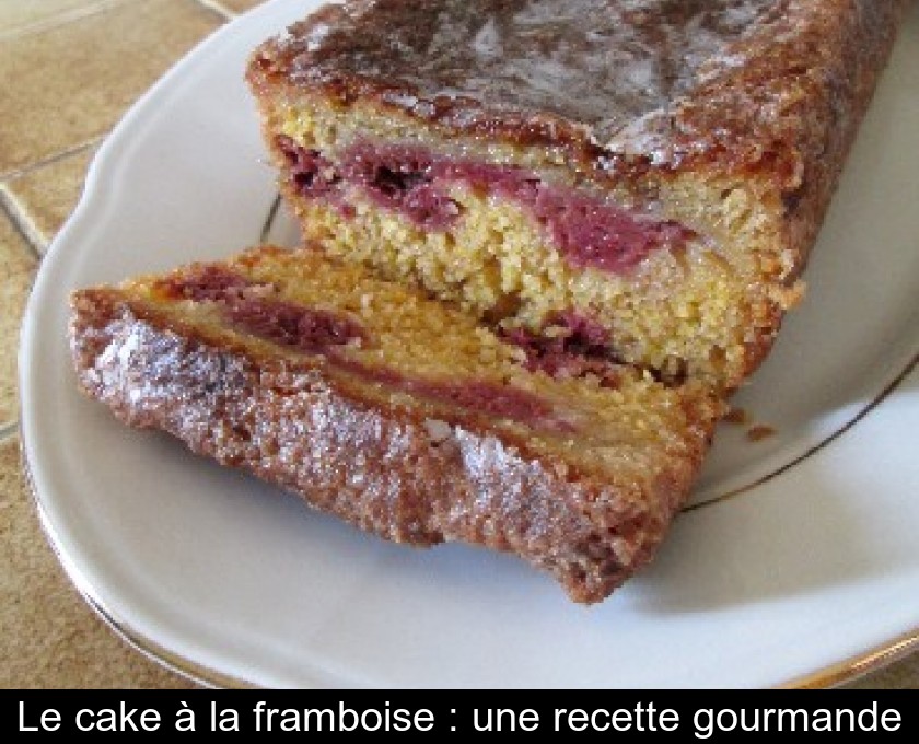 Le cake à la framboise : une recette gourmande Le cake à la framboise : une recette gourmande