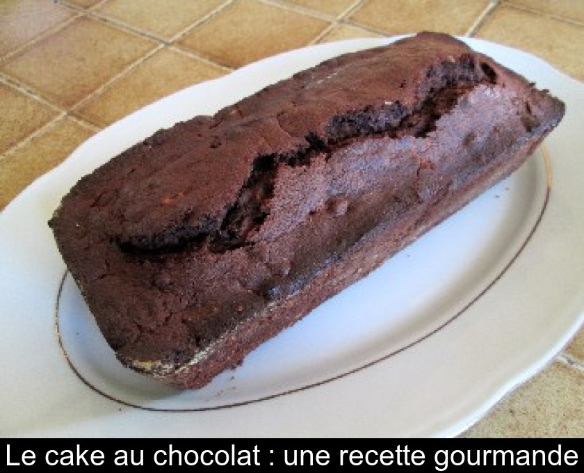 Le cake au chocolat : une recette gourmande Le cake au chocolat : une recette gourmande