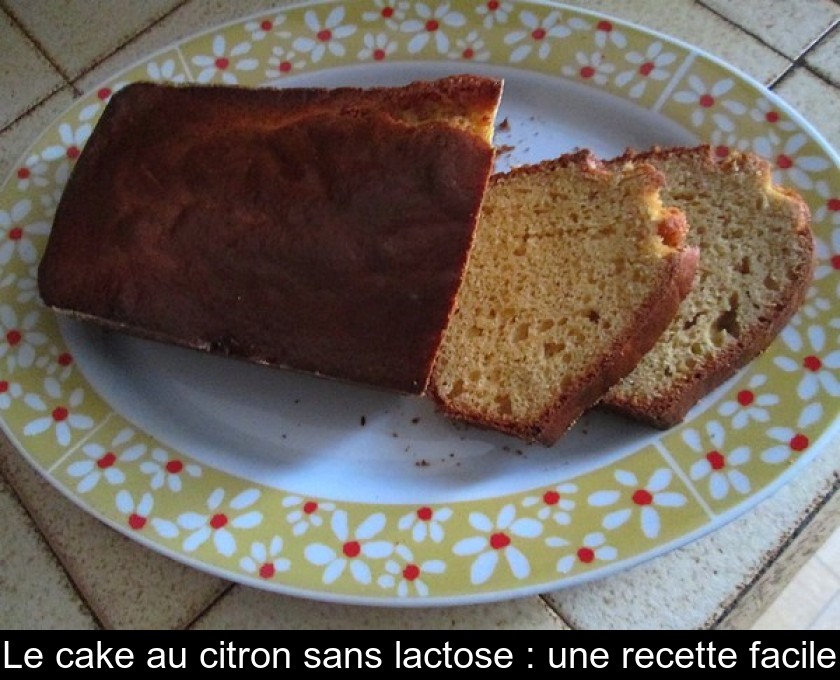 Le cake au citron sans lactose : une recette facile Le cake au citron sans lactose : une recette facile