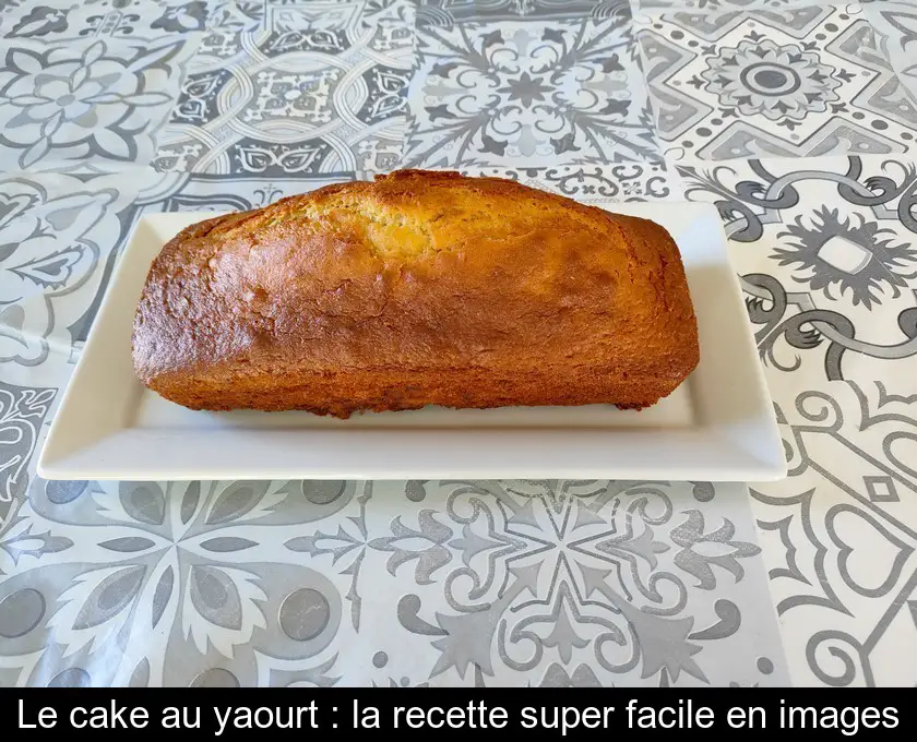 Le cake au yaourt : la recette super facile en images