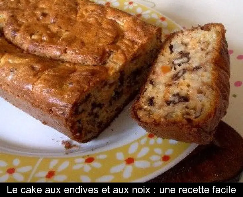 Le cake aux endives et aux noix : une recette facile