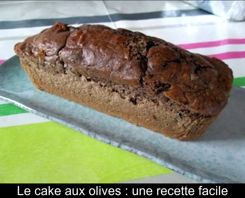Le cake aux olives : une recette facile