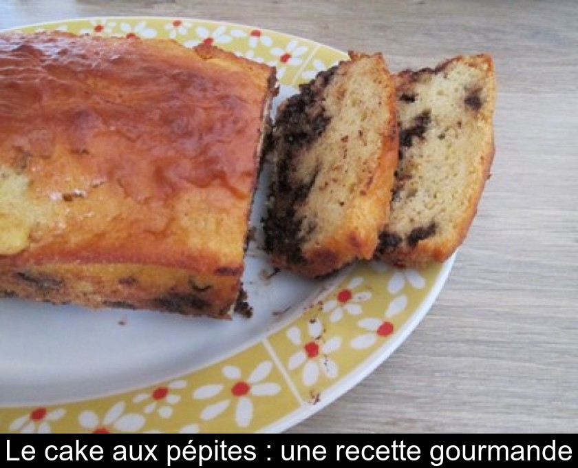 Le cake aux pépites : une recette gourmande Le cake aux pépites : une recette gourmande