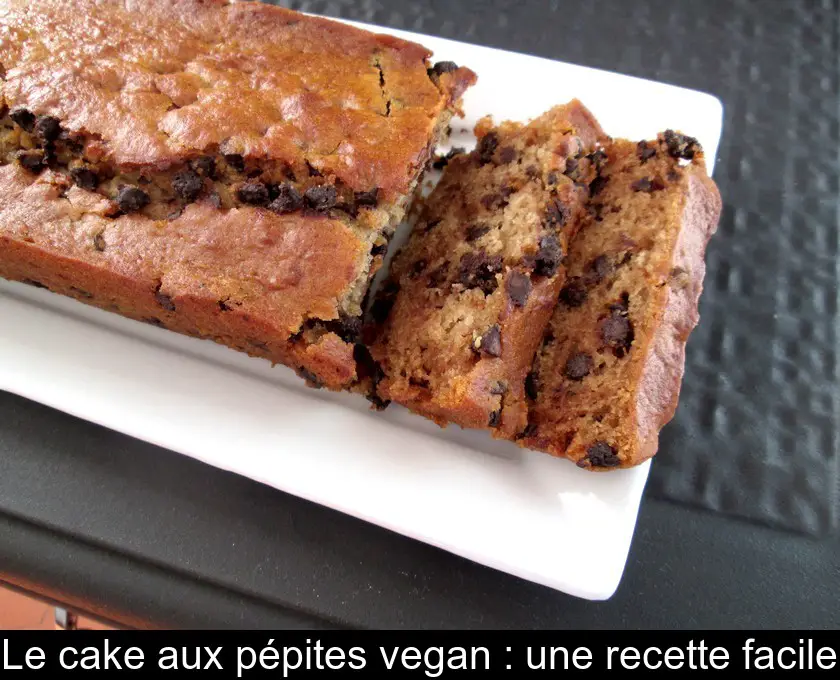 Le cake aux pépites vegan : une recette facile
