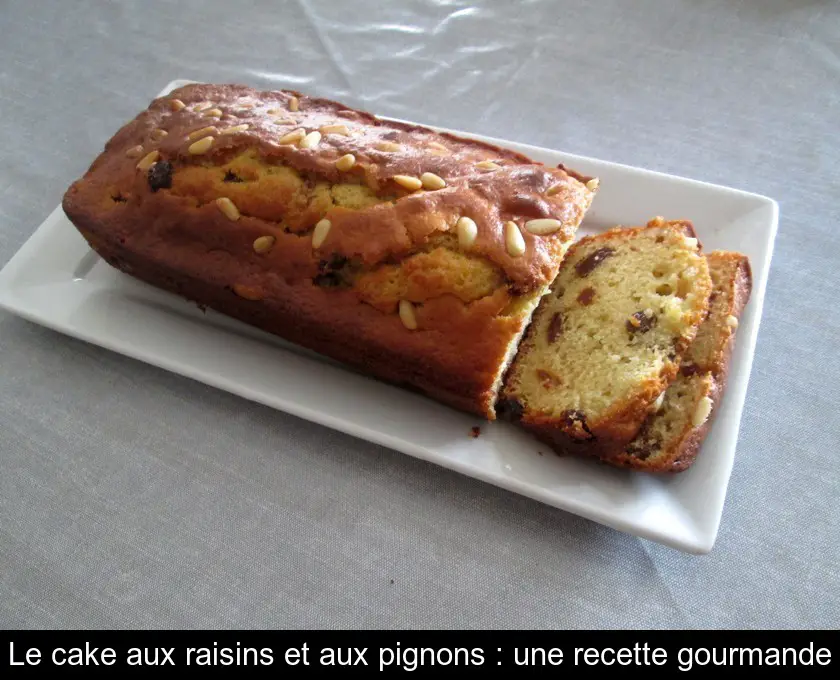 Le cake aux raisins et aux pignons : une recette gourmande