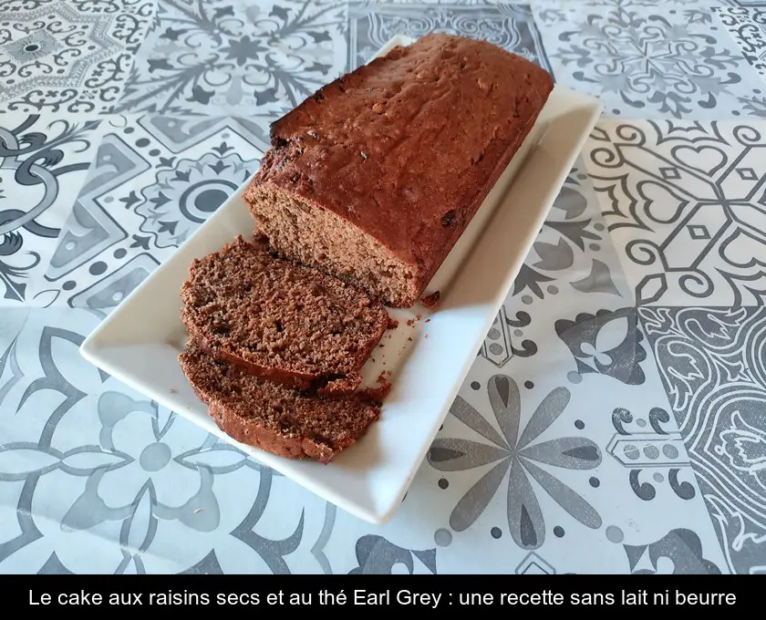 Le cake aux raisins secs et au thé Earl Grey : une recette sans lait ni beurre