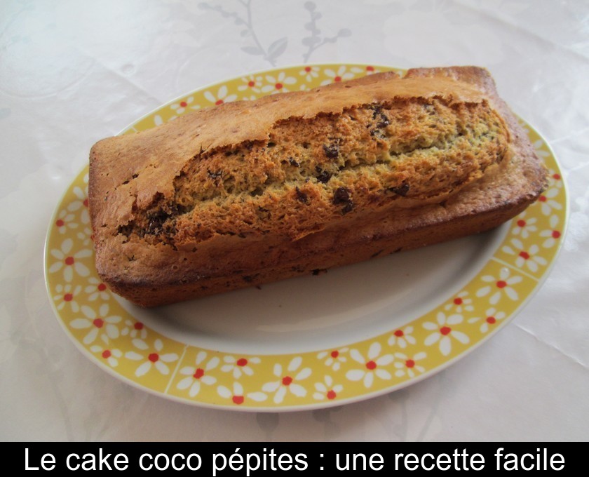 Le cake coco pépites : une recette facile Le cake coco pépites : une recette facile