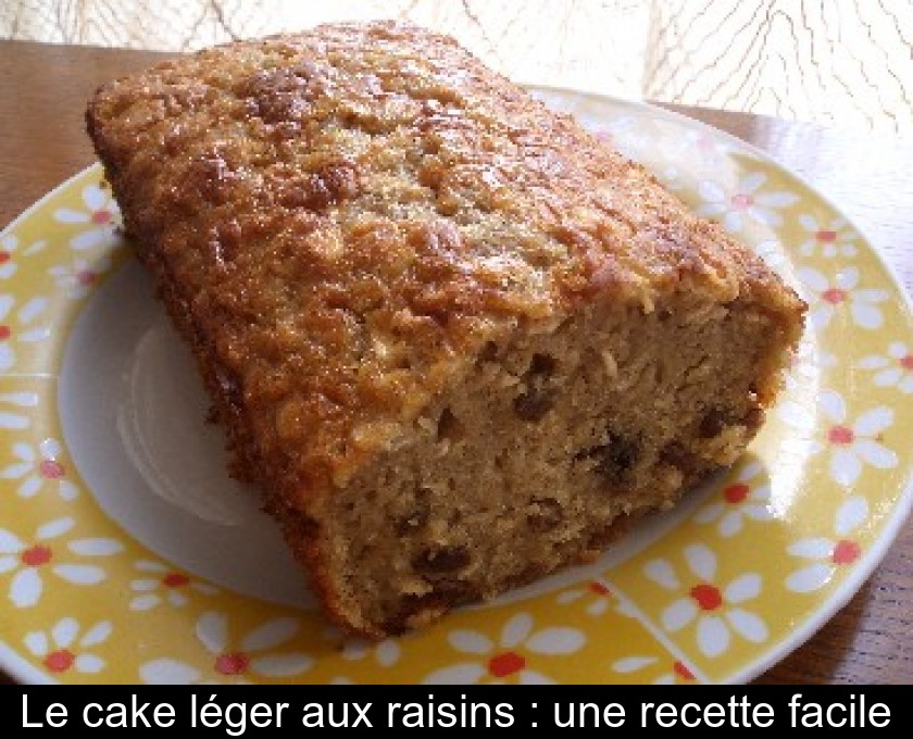 Le cake léger aux raisins : une recette facile Le cake léger aux raisins : une recette facile