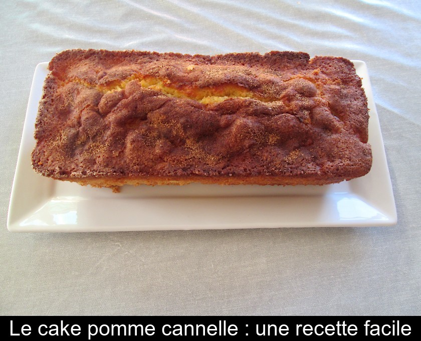 Le cake pomme cannelle : une recette facile Le cake pomme cannelle : une recette facile
