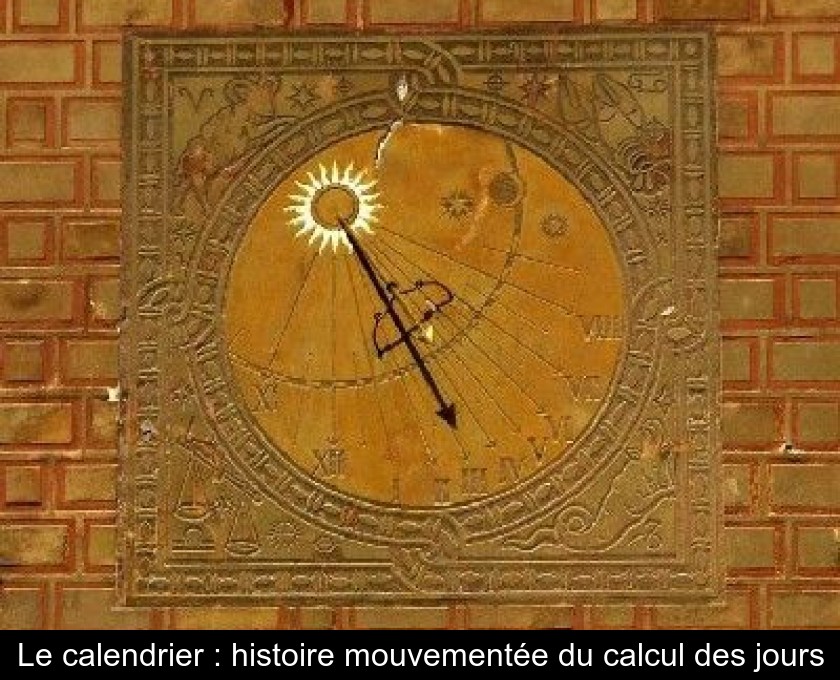 Le calendrier : histoire mouvementée du calcul des jours Le calendrier : histoire mouvementée du calcul des jours