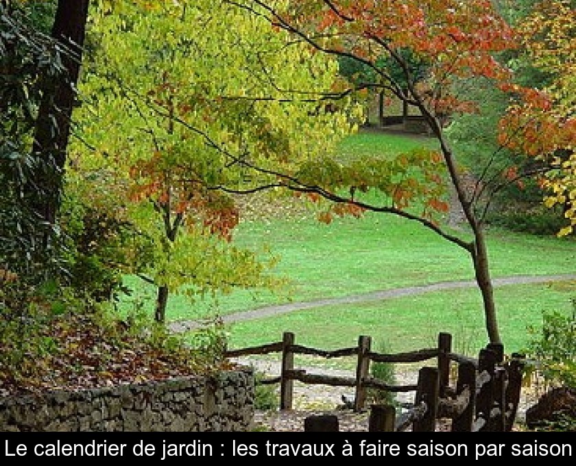 Le calendrier de jardin : les travaux à faire saison par saison Le calendrier de jardin : les travaux à faire saison par saison
