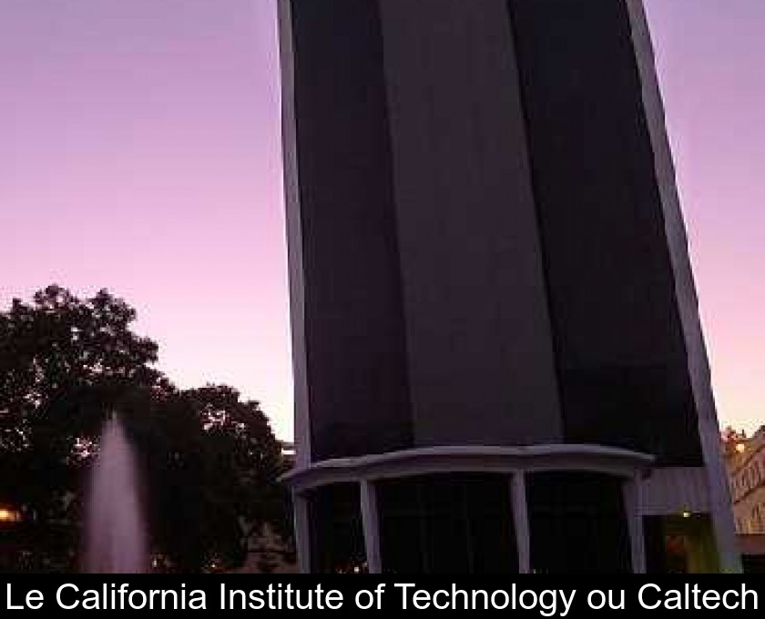 Le California Institute of Technology ou Caltech Le California Institute of Technology ou Caltech